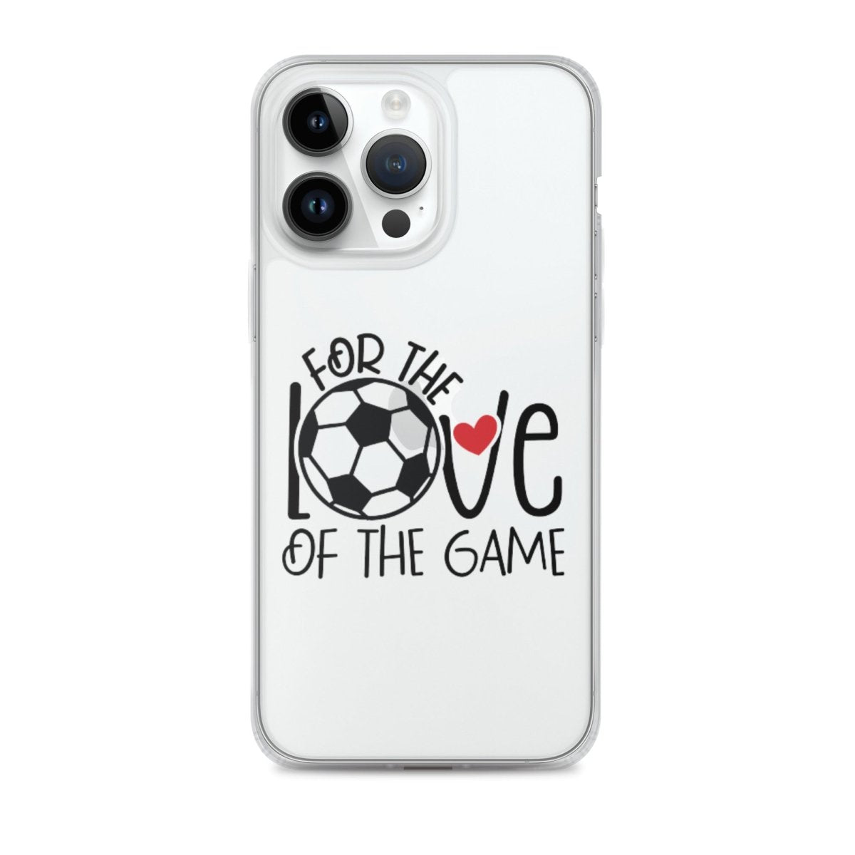 For The Love of the Game Clear Case for iPhone® - Futbolkingdom