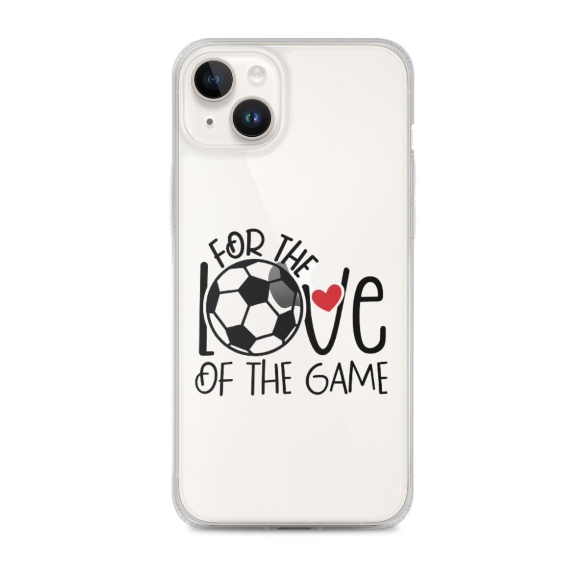 For The Love of the Game Clear Case for iPhone® - Futbolkingdom