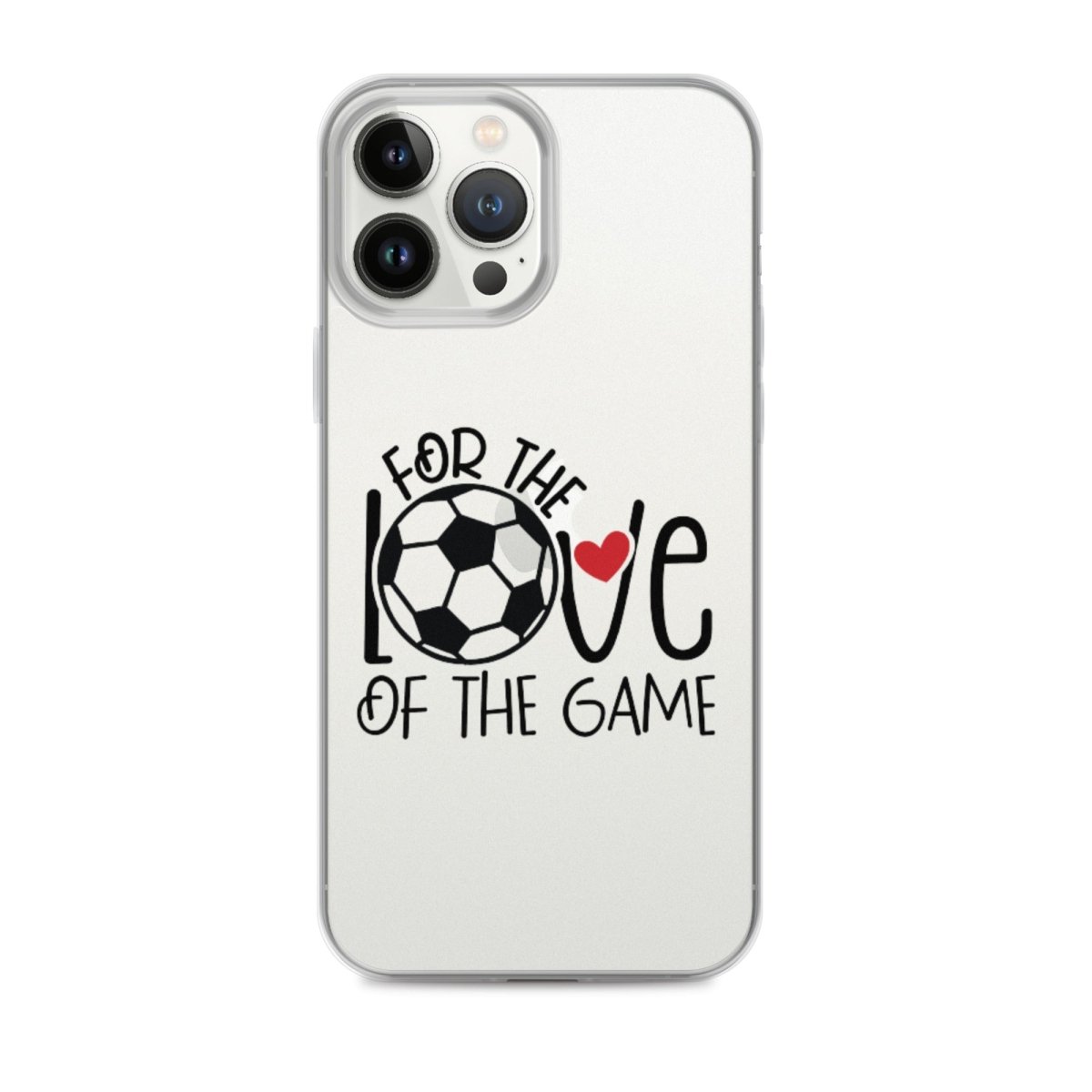 For The Love of the Game Clear Case for iPhone® - Futbolkingdom